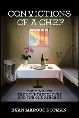 Convingerile unui bucătar: Gătitul pentru contracultura și procentul unu - Convictions of a Chef: Cooking for the Counterculture and the One Percent