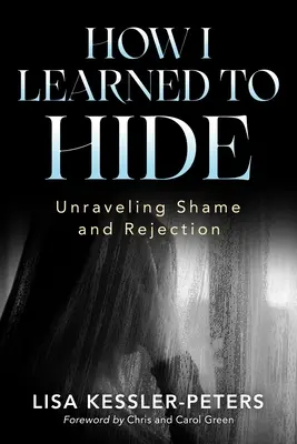 Cum am învățat să mă ascund: Descoperirea rușinii și a respingerii (Unraveling Shame and Rejection) - How I Learned to Hide: Unraveling Shame and Rejection