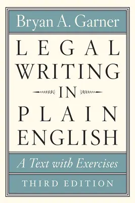 Legal Writing in Plain English, ediția a treia: Un text cu exerciții - Legal Writing in Plain English, Third Edition: A Text with Exercises