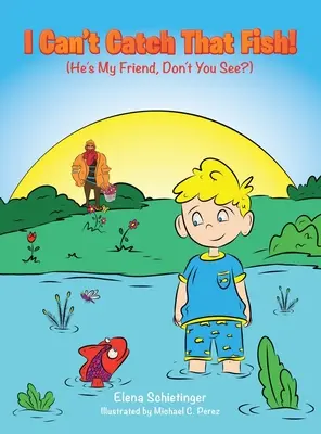 I Can't Catch That Fish!: (E prietenul meu, nu vezi?) - I Can't Catch That Fish!: (He's My Friend, Don't You See?)