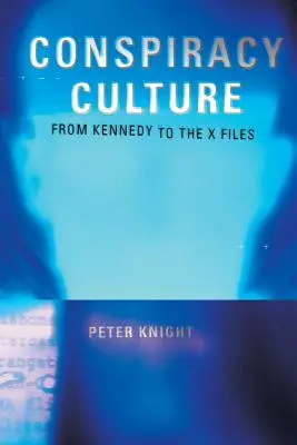 Cultura conspirației: De la asasinarea lui Kennedy la Dosarele X - Conspiracy Culture: From the Kennedy Assassination to The X-Files