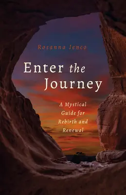 Intrați în călătorie: Un ghid mistic pentru renaștere și reînnoire - Enter the Journey: A Mystical Guide for Rebirth and Renewal