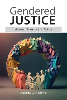 Gendered Justice: Femei, traume și criminalitate - Gendered Justice: Women, Trauma and Crime