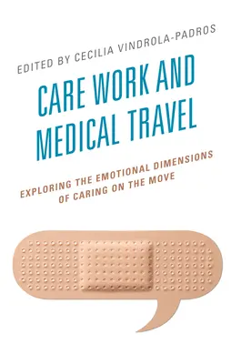 Munca de îngrijire și călătoriile medicale: Explorarea dimensiunilor emoționale ale îngrijirii în deplasare - Care Work and Medical Travel: Exploring the Emotional Dimensions of Caring on the Move