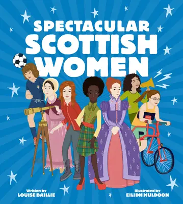 Femei scoțiene spectaculoase: Celebrarea vieților inspirate din Scoția - Spectacular Scottish Women: Celebrating Inspiring Lives from Scotland
