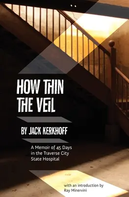 Cât de subțire este vălul: Un memoriu de 45 de zile în spitalul de stat Traverse City - How Thin the Veil: A Memoir of 45 Days in the Traverse City State Hospital