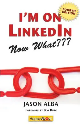 I'm on Linkedin--Now What (Fourth Edition): Un ghid pentru a obține cele mai multe din Linkedin - I'm on Linkedin--Now What (Fourth Edition): A Guide to Getting the Most Out of Linkedin