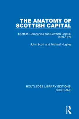 Anatomia capitalului scoțian: Companiile scoțiene și capitalul scoțian, 1900-1979 - The Anatomy of Scottish Capital: Scottish Companies and Scottish Capital, 1900-1979