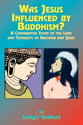 A fost Iisus influențat de budism? A Comparative Study of the Lives and Thoughts of Gutama and Jesus - Was Jesus Influenced by Buddhism?: A Comparative Study of the Lives and Thoughts of Gutama and Jesus