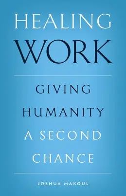 Munca de vindecare: Oferirea unei a doua șanse umanității - Healing Work: Giving Humanity a Second Chance