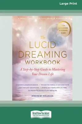 The Lucid Dreaming Workbook: Un ghid pas cu pas pentru a-ți stăpâni viața de vis [16pt Large Print Edition] - The Lucid Dreaming Workbook: A Step-by-Step Guide to Mastering Your Dream Life [16pt Large Print Edition]