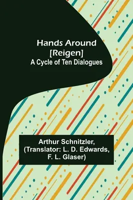 Hands Around [Dansul rotund]: Un ciclu de zece dialoguri - Hands Around [Reigen]: A Cycle of Ten Dialogues