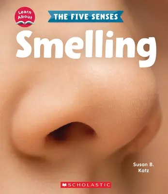 Mirosul (Învățați despre: cele cinci simțuri) - Smelling (Learn About: The Five Senses)