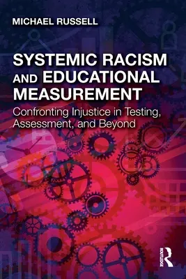 Systemic Racism and Educational Measurement: Confruntarea nedreptății în testare, evaluare și dincolo de acestea - Systemic Racism and Educational Measurement: Confronting Injustice in Testing, Assessment, and Beyond