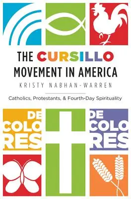 Mișcarea Cursillo în America: Catolici, protestanți și spiritualitatea zilei a patra - The Cursillo Movement in America: Catholics, Protestants, and Fourth-Day Spirituality