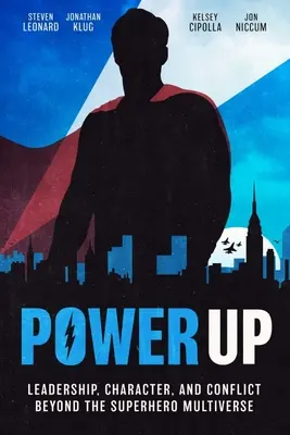 Power Up: Leadership, caracter și conflict dincolo de multiversul supereroilor - Power Up: Leadership, Character, and Conflict Beyond the Superhero Multiverse