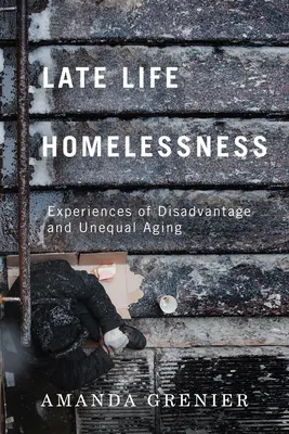 Lipsa de adăpost la sfârșitul vieții: Experiențe de dezavantaj și îmbătrânire inegală - Late-Life Homelessness: Experiences of Disadvantage and Unequal Aging