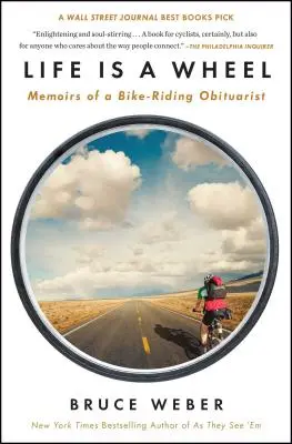 Viața este o roată: Memoirs of a Bike-Riding Obituarist - Life Is a Wheel: Memoirs of a Bike-Riding Obituarist