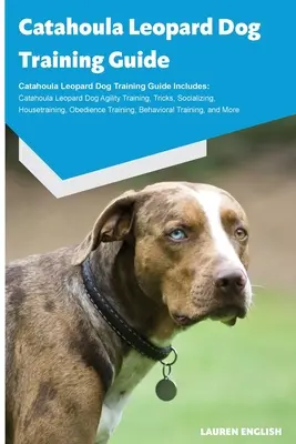 Ghid de dresaj al câinelui Catahoula Leopard Ghidul de dresaj al câinelui Catahoula Leopard include: Catahoula Leopard Dog Agility Training, Trucuri, Socializare, Casa - Catahoula Leopard Dog Training Guide Catahoula Leopard Dog Training Guide Includes: Catahoula Leopard Dog Agility Training, Tricks, Socializing, House
