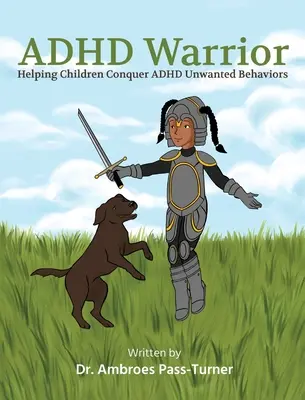 Războinicul ADHD: Ajutând copiii să învingă comportamentele nedorite ale ADHD - ADHD Warrior: Helping Children Conquer ADHD Unwanted Behaviors