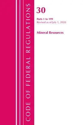 Code of Federal Regulations, Title 30 Mineral Resources 1-199, revizuit la 1 iulie 2020 [Office of the Federal Register (U S ) - Code of Federal Regulations, Title 30 Mineral Resources 1-199, Revised as of July 1, 2020 (Office of the Federal Register (U S ))