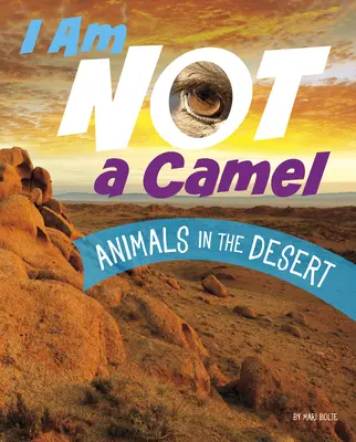 Eu nu sunt o cămilă: Animale în deșert - I Am Not a Camel: Animals in the Desert
