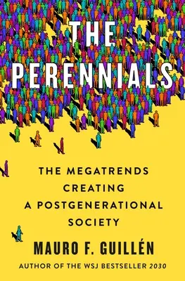 Perennials: Megatendințele care creează o societate postgenerațională - The Perennials: The Megatrends Creating a Postgenerational Society