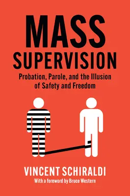Supravegherea în masă: Probațiune, eliberare condiționată și iluzia de siguranță și libertate - Mass Supervision: Probation, Parole, and the Illusion of Safety and Freedom