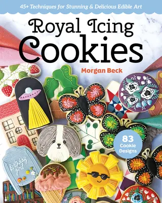 Royal Icing Cookies: 45+ Tehnici pentru o artă comestibilă uimitoare și delicioasă - Royal Icing Cookies: 45+ Techniques for Stunning & Delicious Edible Art