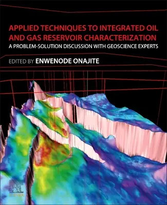 Tehnici aplicate la caracterizarea integrată a rezervoarelor de petrol și gaze: O discuție problemă-soluție cu experți în geostiințe - Applied Techniques to Integrated Oil and Gas Reservoir Characterization: A Problem-Solution Discussion with Geoscience Experts