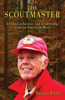 The Scoutmaster: Lecții de serviciu și leadership de la un erou american - The Scoutmaster: Lessons in Service and Leadership from an American Hero