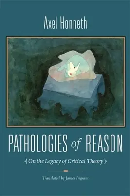 Patologiile rațiunii: Despre moștenirea teoriei critice - Pathologies of Reason: On the Legacy of Critical Theory