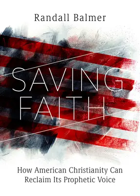 Saving Faith: Cum își poate recâștiga creștinismul american vocea profetică - Saving Faith: How American Christianity Can Reclaim Its Prophetic Voice