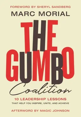 Coaliția Gumbo: 10 lecții de leadership care vă ajută să inspirați, să uniți și să realizați - The Gumbo Coalition: 10 Leadership Lessons That Help You Inspire, Unite, and Achieve