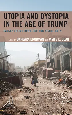 Utopie și distopie în epoca lui Trump: Imagini din literatură și arte vizuale - Utopia and Dystopia in the Age of Trump: Images from Literature and Visual Arts