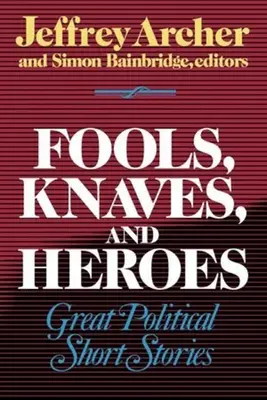 Proști, șmecheri și eroi: Mari povestiri politice scurte - Fools, Knaves and Heroes: Great Political Short Stories