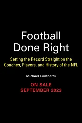 Football Done Right: Setting the Record Straight on the Coaches, Players, and History of the NFL