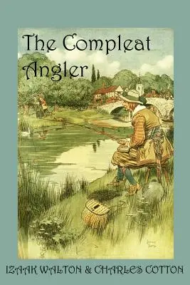 The Compleat Angler, sau recreația omului contemplativ - The Compleat Angler, or the Contemplative Man's Recreation