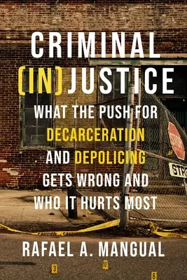 (In)justiție penală: Ce greșește presiunea pentru decarcerare și depolitizare și cine suferă cel mai mult - Criminal (In)Justice: What the Push for Decarceration and Depolicing Gets Wrong and Who It Hurts Most