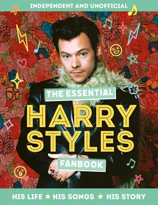 The Essential Harry Styles Fanbook: Viața lui, cântecele lui, povestea lui - The Essential Harry Styles Fanbook: His Life, His Songs, His Story