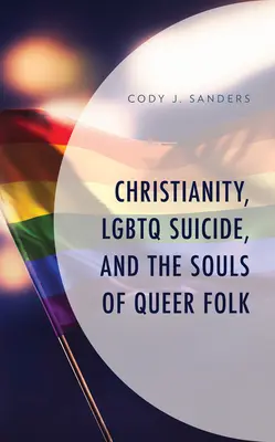 Creștinismul, sinuciderea LGBTQ și sufletele persoanelor gay - Christianity, LGBTQ Suicide, and the Souls of Queer Folk