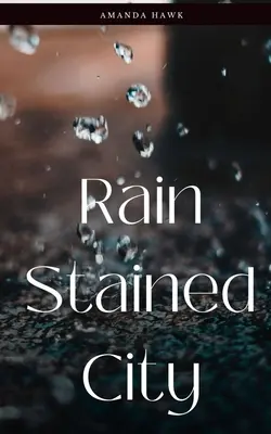 Orașul pătat de ploaie - Rain Stained City