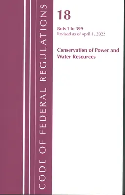 Code of Federal Regulations, Title 18 Conservation of Power and Water Resources 1-399, 2022: Part 1 (Oficiul Registrului Federal (U S )) - Code of Federal Regulations, Title 18 Conservation of Power and Water Resources 1-399, 2022: Part 1 (Office of the Federal Register (U S ))