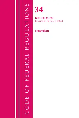 Code of Federal Regulations, Title 34 Education 300-399, revizuit la 1 iulie 2020 (Oficiul Registrului Federal (S U )) - Code of Federal Regulations, Title 34 Education 300-399, Revised as of July 1, 2020 (Office of the Federal Register (U S ))