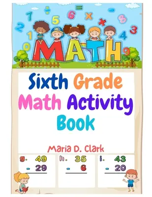 Carte de activități matematice pentru clasa a șasea: Fracții, zecimale, pregătire pentru algebră, geometrie, grafică, pentru clasă sau acasă - Sixth Grade Math Activity Book: Fractions, Decimals, Algebra Prep, Geometry, Graphing, for Classroom or Homes
