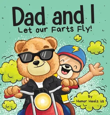 Eu și tata ne lăsăm pârțurile să zboare: O carte de umor pentru copii și adulți, perfectă pentru Ziua Tatălui - Dad and I Let Our Farts Fly: A Humor Book for Kids and Adults, Perfect for Father's Day