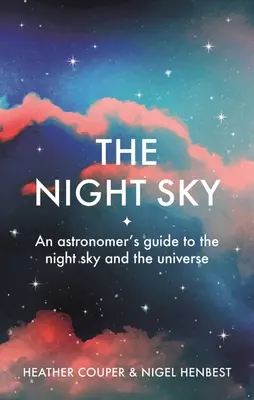 The Night Sky: Ghidul astronomului pentru cerul nopții și univers - The Night Sky: An Astronomers Guide to the Night Sky and the Universe