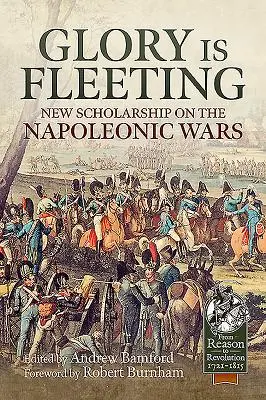 Glory Is Fleeting: Noi cercetări privind războaiele napoleoniene - Glory Is Fleeting: New Scholarship on the Napoleonic Wars