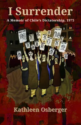 Mă predau: A Memoir of Chile's Dictatorship, 1975 - I Surrender: A Memoir of Chile's Dictatorship, 1975