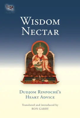Nectarul înțelepciunii: Sfatul inimii al lui Dudjom Rinpoche - Wisdom Nectar: Dudjom Rinpoche's Heart Advice